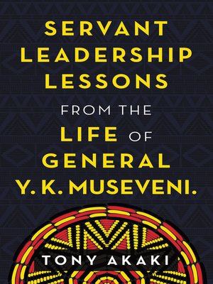 cover image of Servant Leadership Lessons from the Life of General Y. K. Museveni.